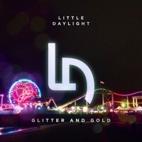 [NEW]: “Glitter and Gold” by Little Daylight