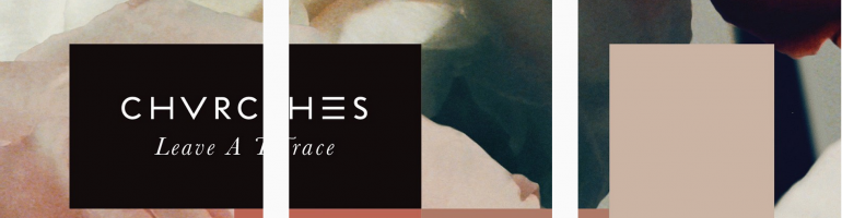 NEW CHVRCHES!! – “Leave a Trace”